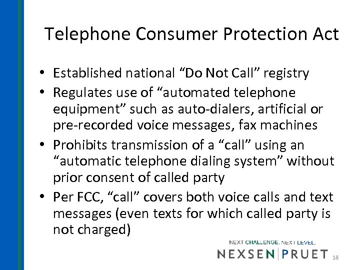 Telephone Consumer Protection Act • Established national “Do Not Call” registry • Regulates use