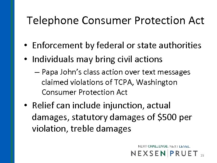Telephone Consumer Protection Act • Enforcement by federal or state authorities • Individuals may