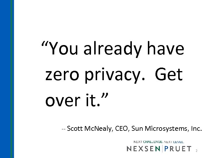 “You already have zero privacy. Get over it. ” -- Scott Mc. Nealy, CEO,