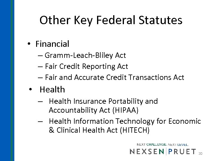 Other Key Federal Statutes • Financial – Gramm-Leach-Bliley Act – Fair Credit Reporting Act
