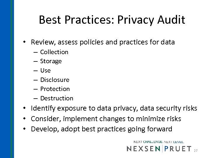 Best Practices: Privacy Audit • Review, assess policies and practices for data – –