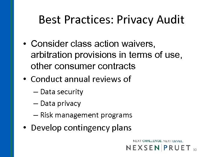 Best Practices: Privacy Audit • Consider class action waivers, arbitration provisions in terms of