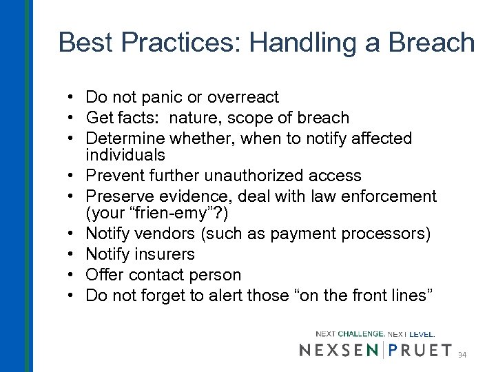 Best Practices: Handling a Breach • Do not panic or overreact • Get facts: