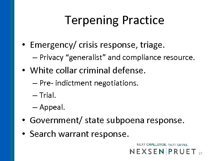 Terpening Practice • Emergency/ crisis response, triage. – Privacy “generalist” and compliance resource. •