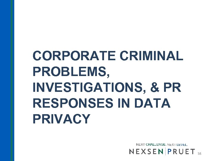CORPORATE CRIMINAL PROBLEMS, INVESTIGATIONS, & PR RESPONSES IN DATA PRIVACY 38 