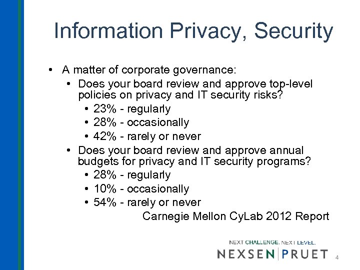 Information Privacy, Security • A matter of corporate governance: • Does your board review