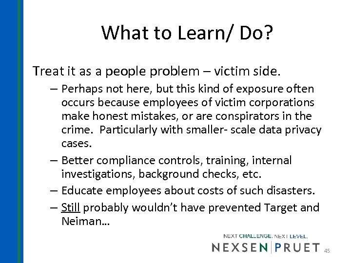 What to Learn/ Do? Treat it as a people problem – victim side. –
