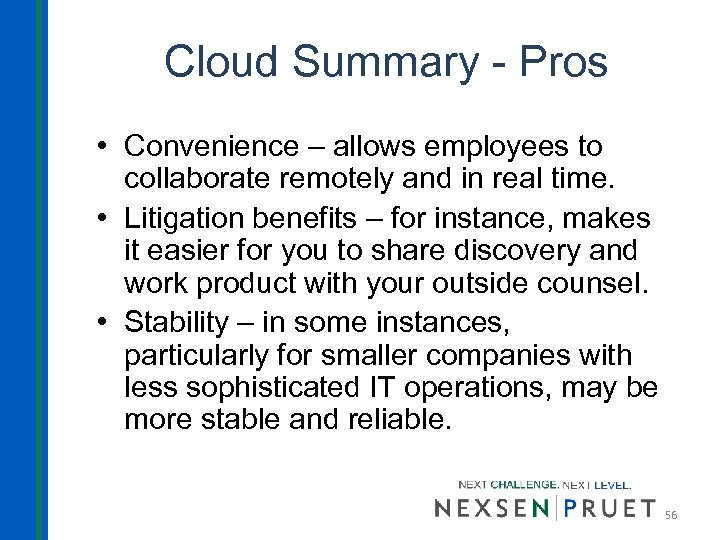Cloud Summary - Pros • Convenience – allows employees to collaborate remotely and in
