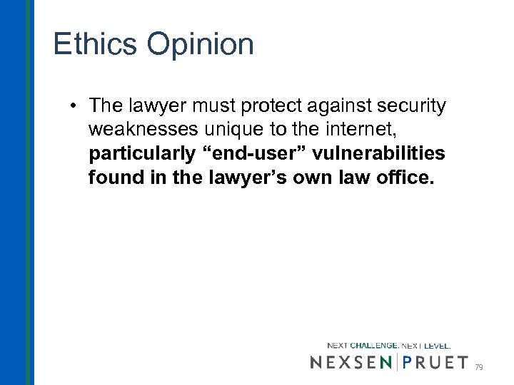 Ethics Opinion • The lawyer must protect against security weaknesses unique to the internet,
