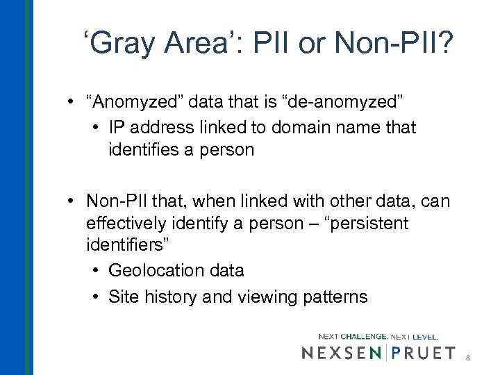 ‘Gray Area’: PII or Non-PII? • “Anomyzed” data that is “de-anomyzed” • IP address