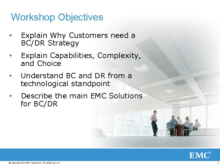 Workshop Objectives Explain Why Customers need a BC/DR Strategy Explain Capabilities, Complexity, and Choice