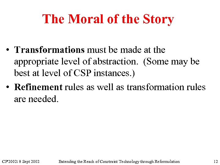 The Moral of the Story • Transformations must be made at the appropriate level