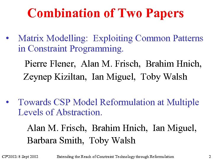 Combination of Two Papers • Matrix Modelling: Exploiting Common Patterns in Constraint Programming. Pierre