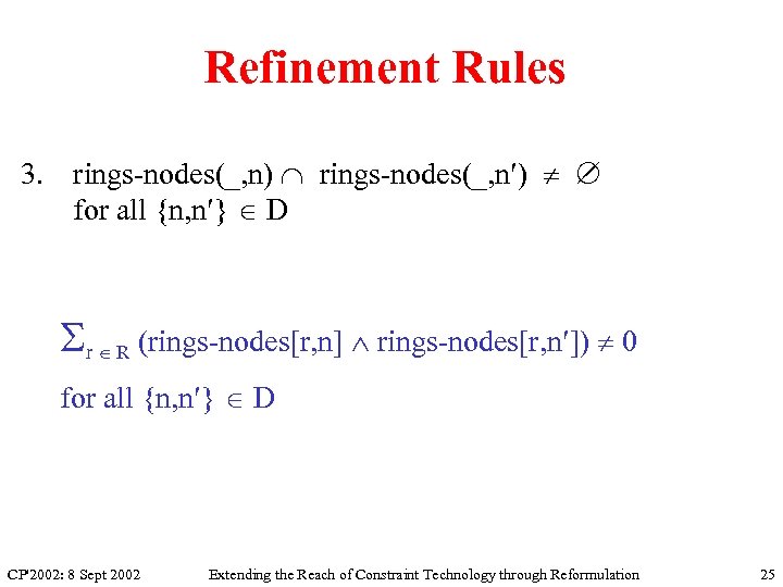 Refinement Rules 3. rings-nodes(_, n) rings-nodes(_, n ) for all {n, n } D