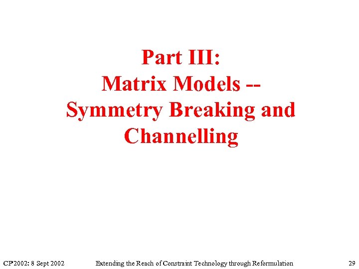 Part III: Matrix Models -Symmetry Breaking and Channelling CP'2002: 8 Sept 2002 Extending the