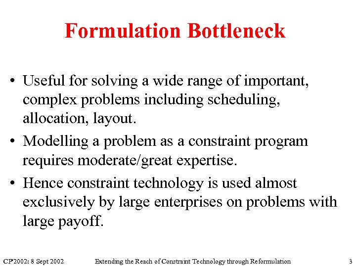 Formulation Bottleneck • Useful for solving a wide range of important, complex problems including