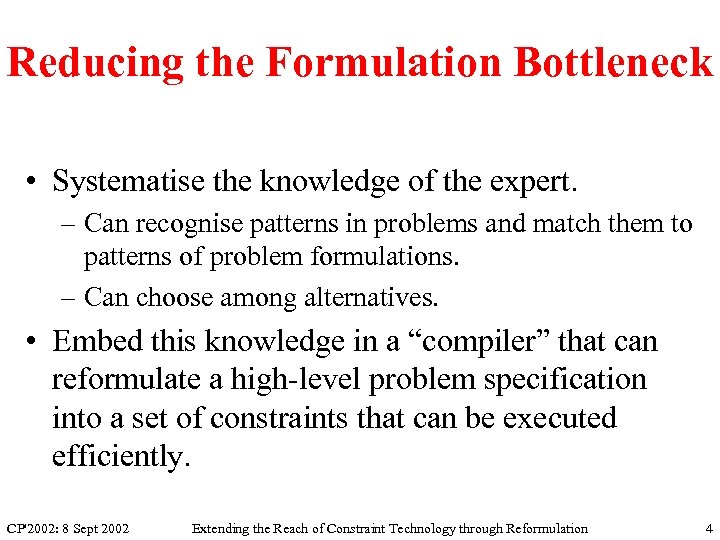 Reducing the Formulation Bottleneck • Systematise the knowledge of the expert. – Can recognise