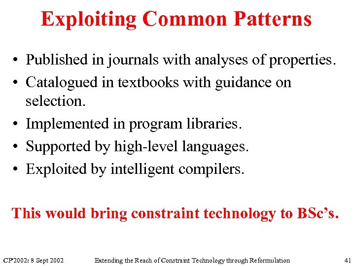 Exploiting Common Patterns • Published in journals with analyses of properties. • Catalogued in