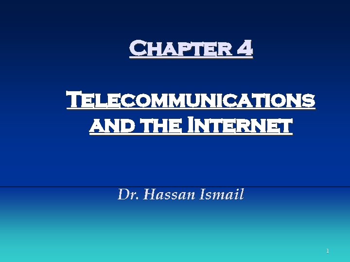 Chapter 4 Telecommunications and the Internet Dr. Hassan Ismail 1 