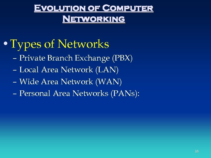 Evolution of Computer Networking • Types of Networks – Private Branch Exchange (PBX) –