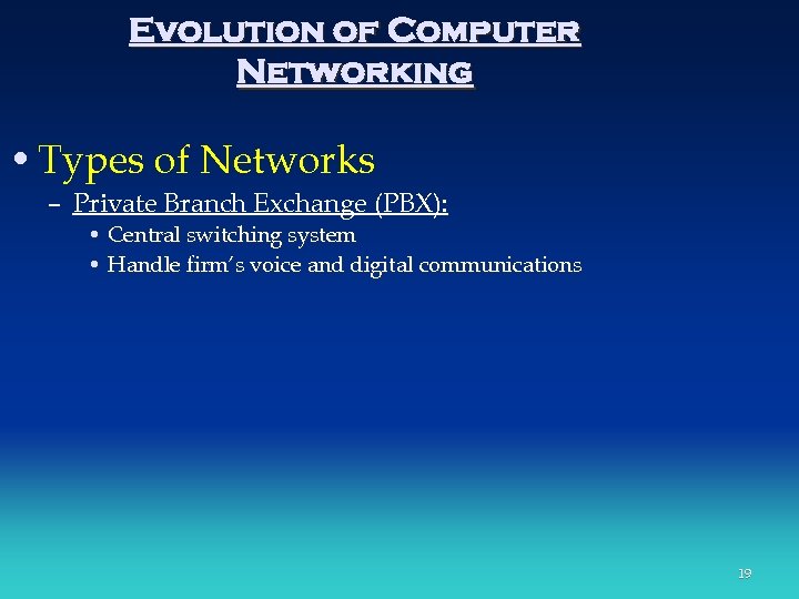 Evolution of Computer Networking • Types of Networks – Private Branch Exchange (PBX): •