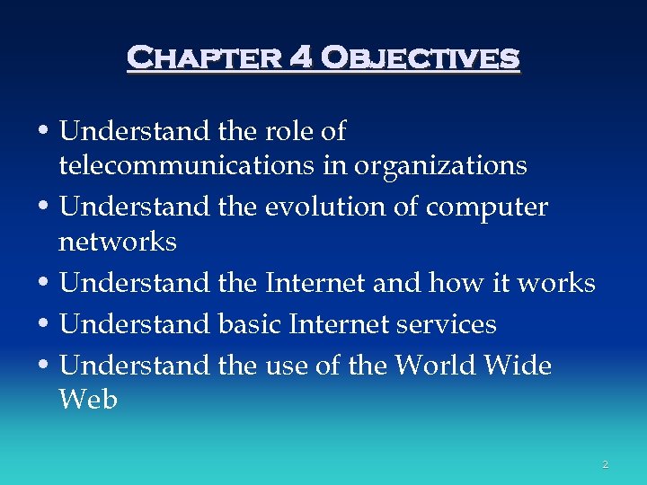 Chapter 4 Objectives • Understand the role of telecommunications in organizations • Understand the