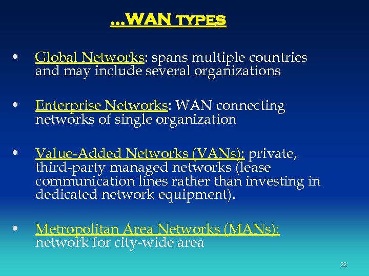…WAN types • Global Networks: spans multiple countries and may include several organizations •