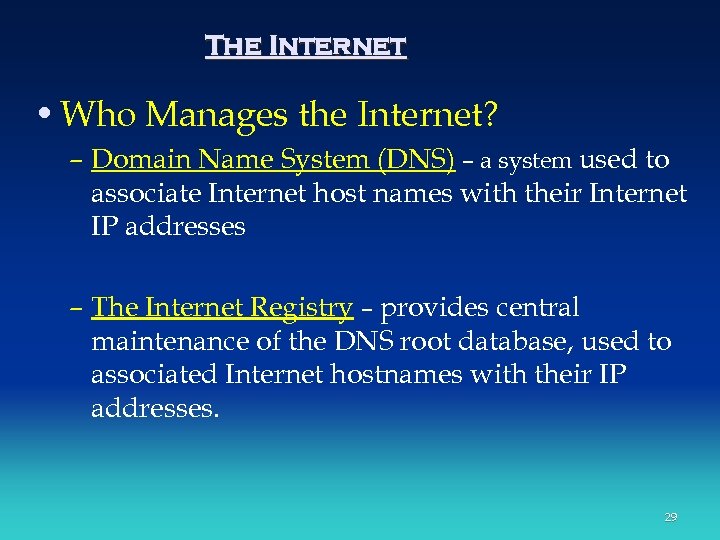 The Internet • Who Manages the Internet? – Domain Name System (DNS) – a