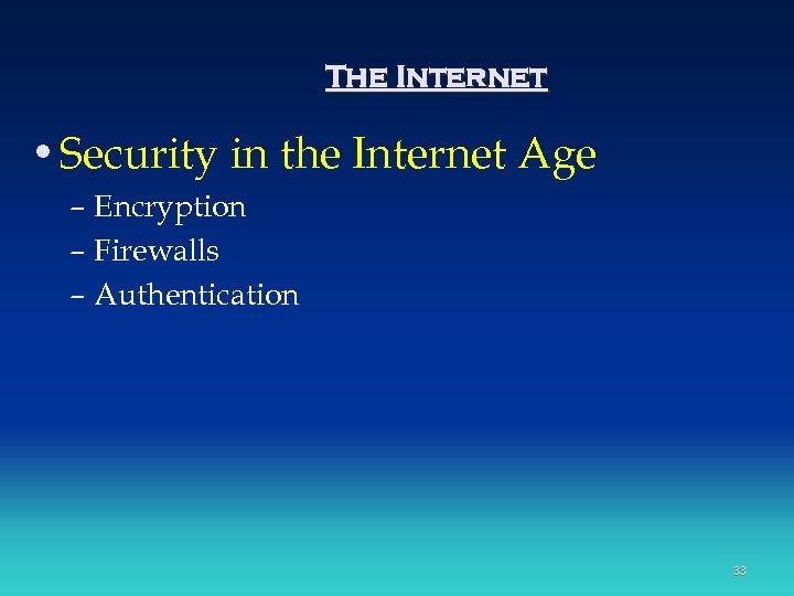 The Internet • Security in the Internet Age – Encryption – Firewalls – Authentication