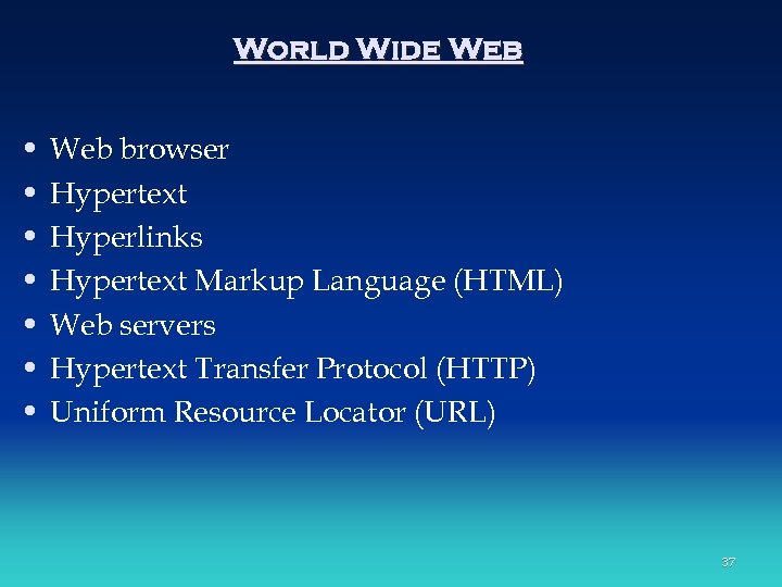World Wide Web • • Web browser Hypertext Hyperlinks Hypertext Markup Language (HTML) Web