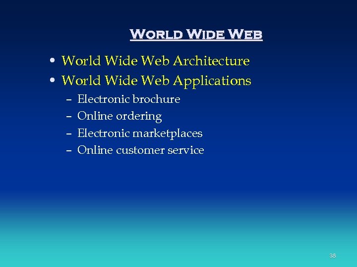 World Wide Web • World Wide Web Architecture • World Wide Web Applications –