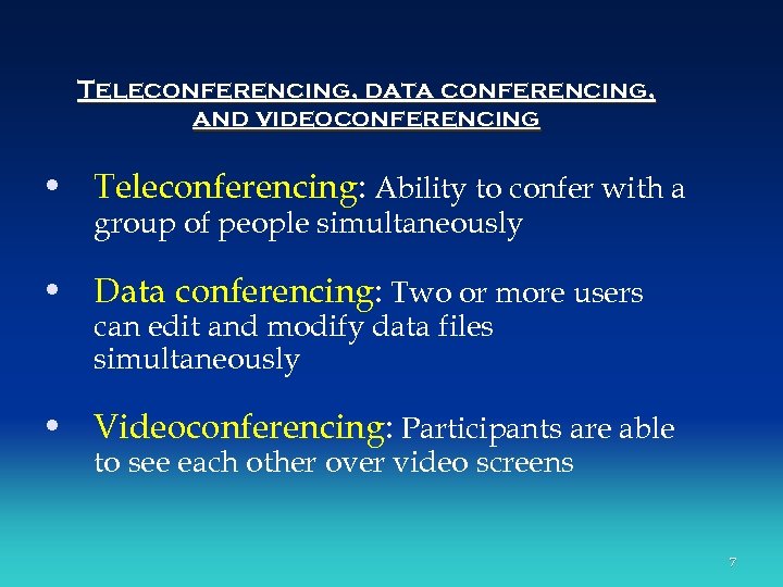 Teleconferencing, data conferencing, and videoconferencing • Teleconferencing: Ability to confer with a group of