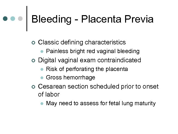 Bleeding - Placenta Previa ¢ Classic defining characteristics l ¢ Digital vaginal exam contraindicated