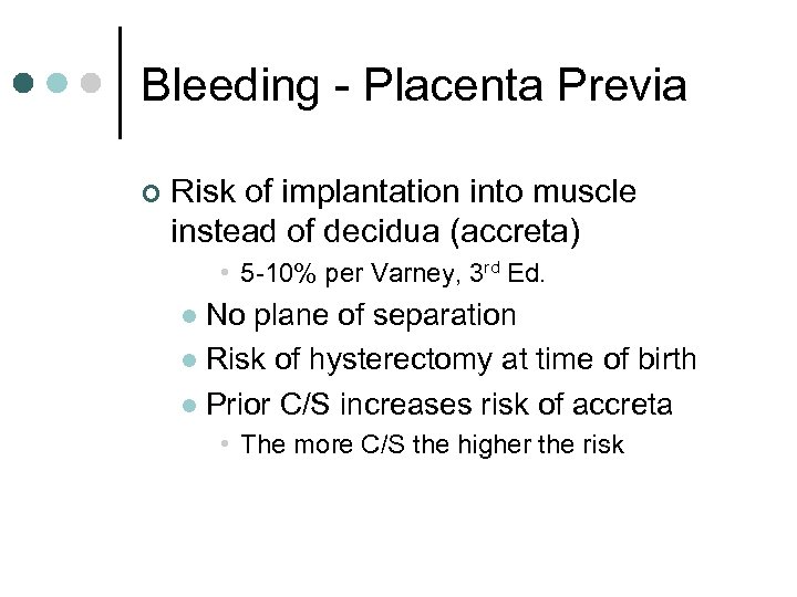 Bleeding - Placenta Previa ¢ Risk of implantation into muscle instead of decidua (accreta)