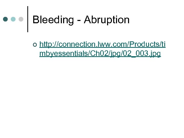 Bleeding - Abruption ¢ http: //connection. lww. com/Products/ti mbyessentials/Ch 02/jpg/02_003. jpg 