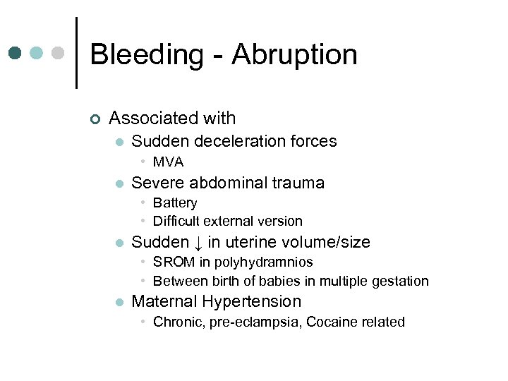 Bleeding - Abruption ¢ Associated with l Sudden deceleration forces • MVA l Severe