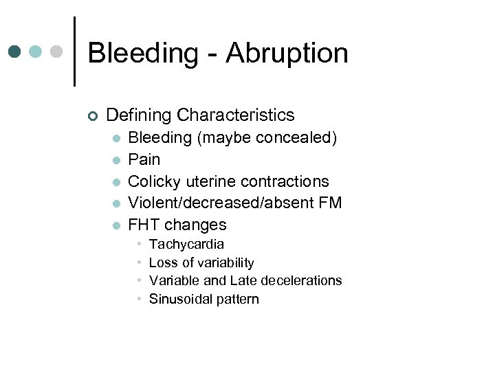 Bleeding - Abruption ¢ Defining Characteristics l l l Bleeding (maybe concealed) Pain Colicky