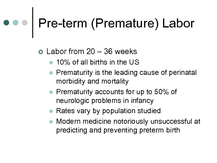 Pre-term (Premature) Labor ¢ Labor from 20 – 36 weeks l l l 10%