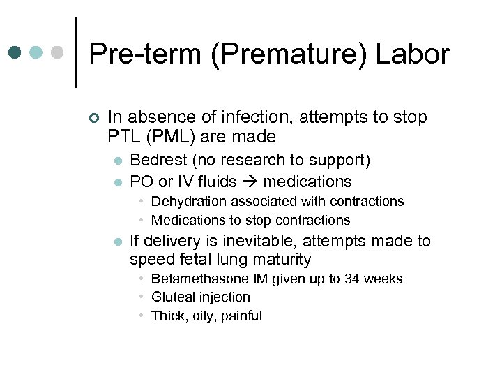 Pre-term (Premature) Labor ¢ In absence of infection, attempts to stop PTL (PML) are