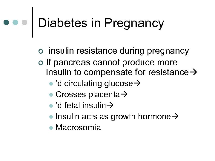 Diabetes in Pregnancy insulin resistance during pregnancy ¢ If pancreas cannot produce more insulin