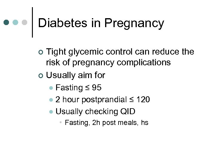 Diabetes in Pregnancy Tight glycemic control can reduce the risk of pregnancy complications ¢