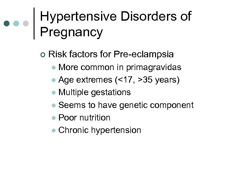 Hypertensive Disorders of Pregnancy ¢ Risk factors for Pre-eclampsia More common in primagravidas l