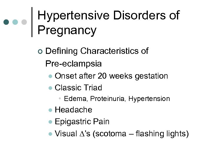 Hypertensive Disorders of Pregnancy ¢ Defining Characteristics of Pre-eclampsia Onset after 20 weeks gestation