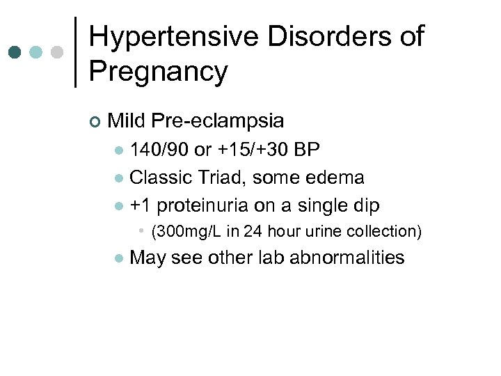 Hypertensive Disorders of Pregnancy ¢ Mild Pre-eclampsia 140/90 or +15/+30 BP l Classic Triad,