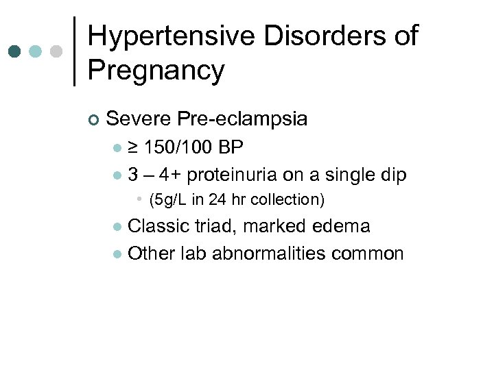 Hypertensive Disorders of Pregnancy ¢ Severe Pre-eclampsia ≥ 150/100 BP l 3 – 4+