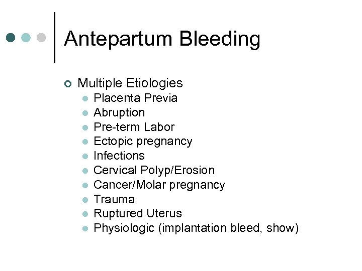 Antepartum Bleeding ¢ Multiple Etiologies l l l l l Placenta Previa Abruption Pre-term