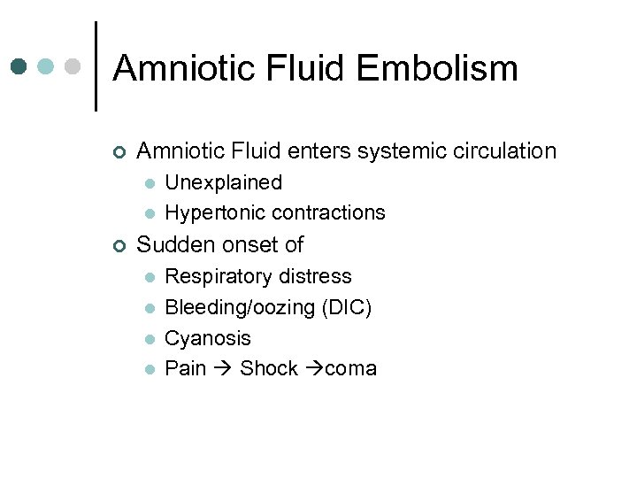 Amniotic Fluid Embolism ¢ Amniotic Fluid enters systemic circulation l l ¢ Unexplained Hypertonic