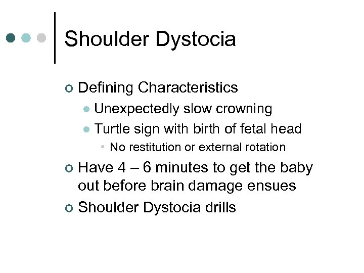 Shoulder Dystocia ¢ Defining Characteristics Unexpectedly slow crowning l Turtle sign with birth of