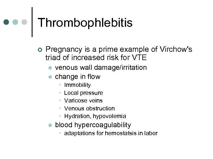 Thrombophlebitis ¢ Pregnancy is a prime example of Virchow's triad of increased risk for