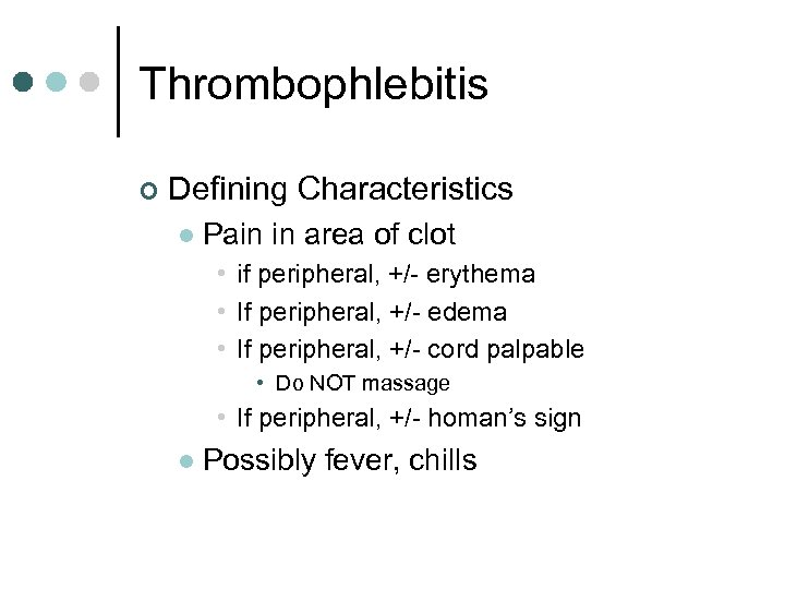 Thrombophlebitis ¢ Defining Characteristics l Pain in area of clot • if peripheral, +/-